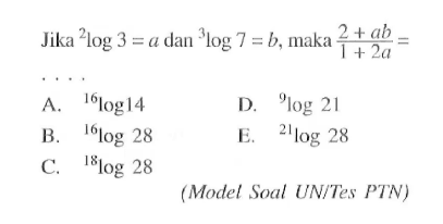 Jika 2log3=a dan 3log7=b, maka (2+ab)/(1+2a)=...