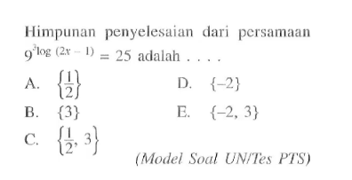 Himpunan penyelesaian dari persamaan 9^(2log(2x-1))= 25 adalah (Model Soal UN/Tes PTS)