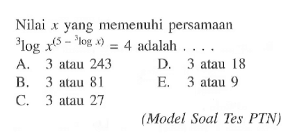 Nilai x yang memenuhi persamaan 3logx^(5-3logx)=4 adalah ....