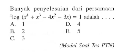 Banyak penyelesaian dari persamaan xlog(x^4+x^3-4x^2-3x)=1 adalah . . . .