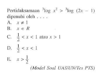 Pertidaksamaan 3logx^2 > 3log(2x-1) dipenuhi oleh (Model Soal UAS/UN/Tes PTS)