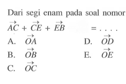 Dari segi enam pada soal nomor vektor AC+vektor AC+vektor EB =....