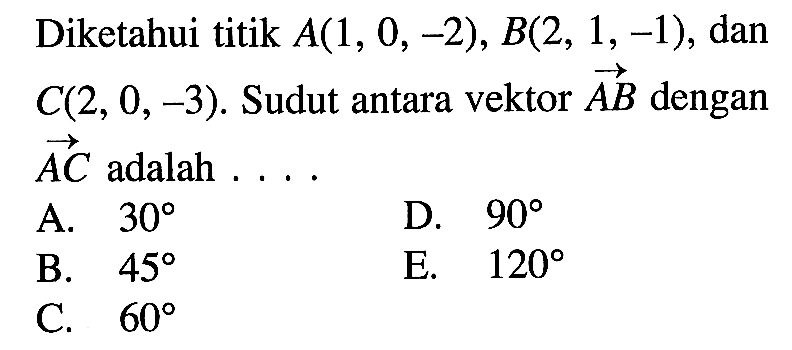 Diketahui titik  A(1,0,-2), B(2,1,-1) , dan  C(2,0,-3) .  Sudut antara vektor  A B  dengan  A C  adalah ....