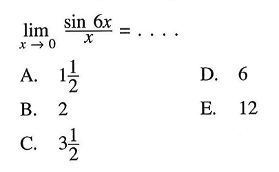 limit x mendekati 0 (sin 6x)/x = ....