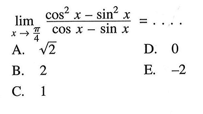 lim x->phi/4 (cos^2-sin^2)/(cosx-sinx)=