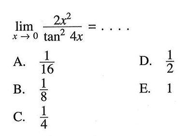 lim x -> 0 (2x^2)/tan^2(4x)= ....