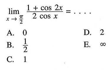 limit x mendekati pi/2 (1+cos 2x)/2cos x= ....