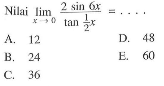 Nilai lim x->0 (2 sin6x)/(tan1/2x)= ...