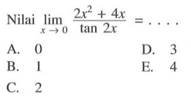 Nilai lim ->0 (2x^2+4x)/tan 2x= ....