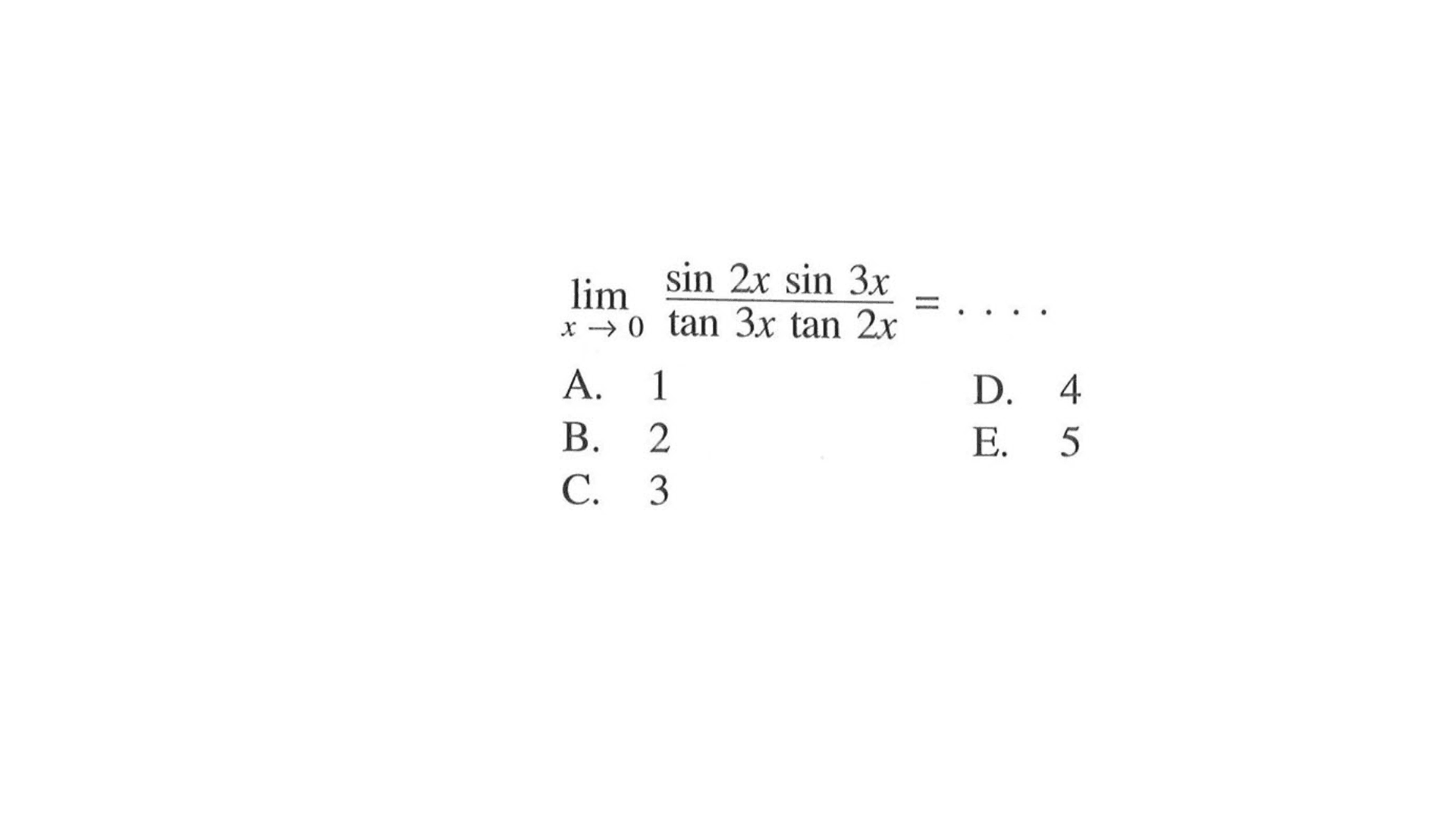 lim x-> 0 (sin 2x sin3x)/(tan 3x tan 2x) = ...