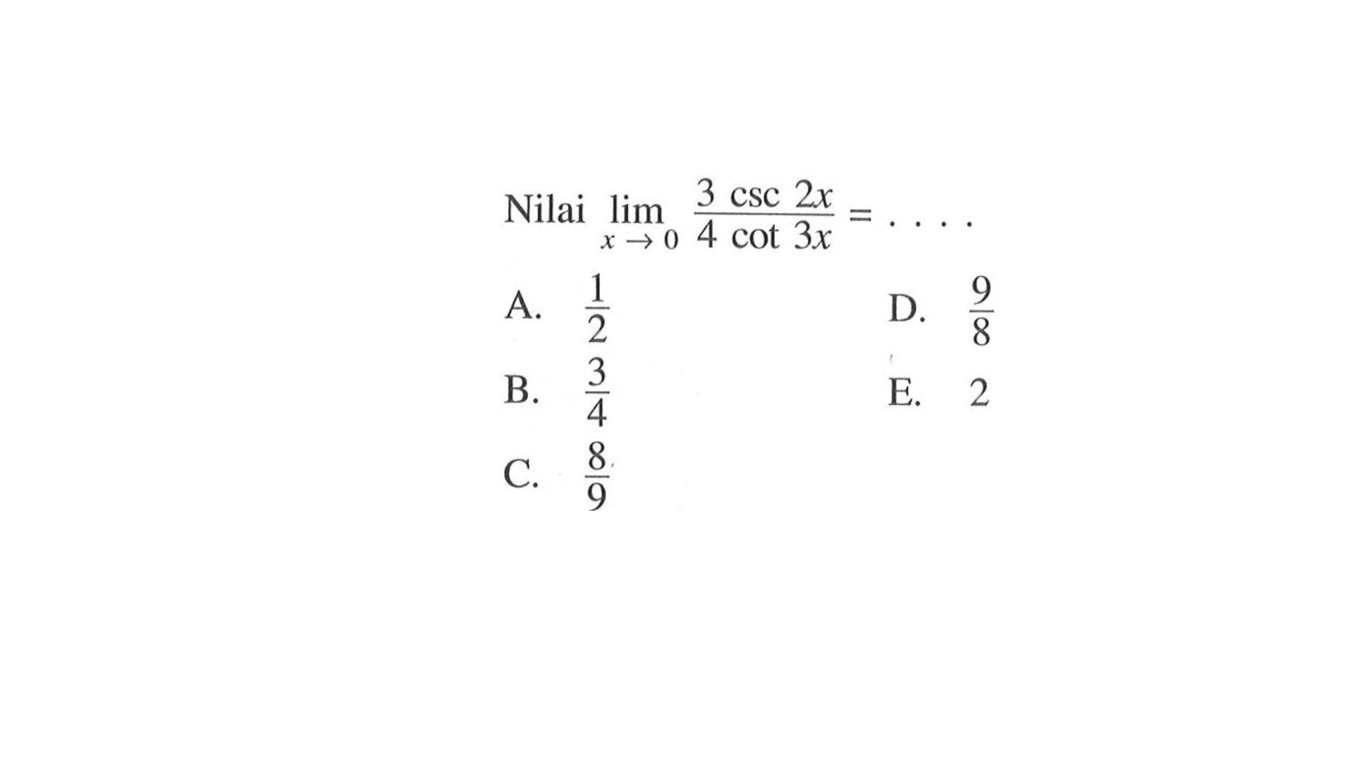 Nilai limit x -> 0 3 csc 2x/4 cot 3x=. . . .