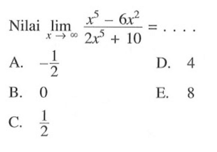 Nilai lim x-> tak hingga (x^5-6x^2)/(2x^5+10)=