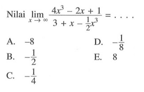 Nilai lim x-> tak hingga (4x^3-2x+1)/(3+x-x^3/2)=