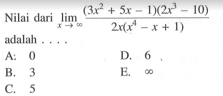 Nilai dari lim x-> tak hingga (3x^2+5x-1)(2x^3-10)/(2x(x^4-x+1))