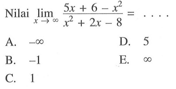 Nilai lim x mendekati tak hingga (5x+6-x^2)/(x^2+2x-8)= ....