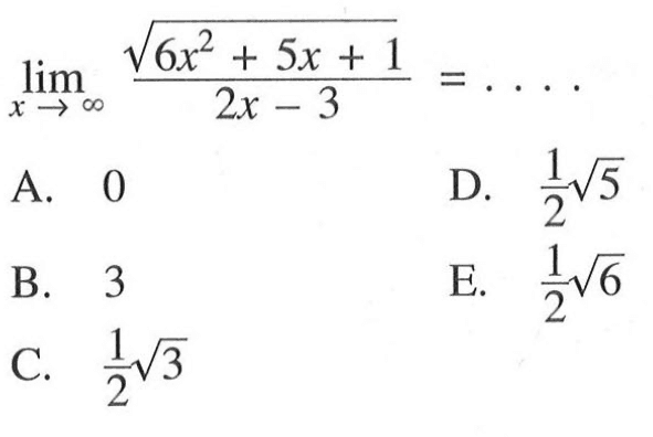 limit x mendekati tak hingga akar(6x^2+5x+1)/(2x-3)=. . . .