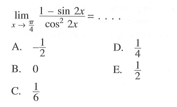 limit x -> pi/4 (1-sin 2x)/cos^2 2x)=. . . .