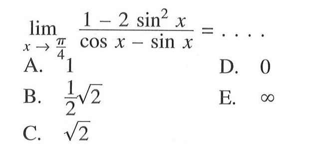 limit x->pi/4 (1-2sin^2 x)/(cosx-sinx)=....