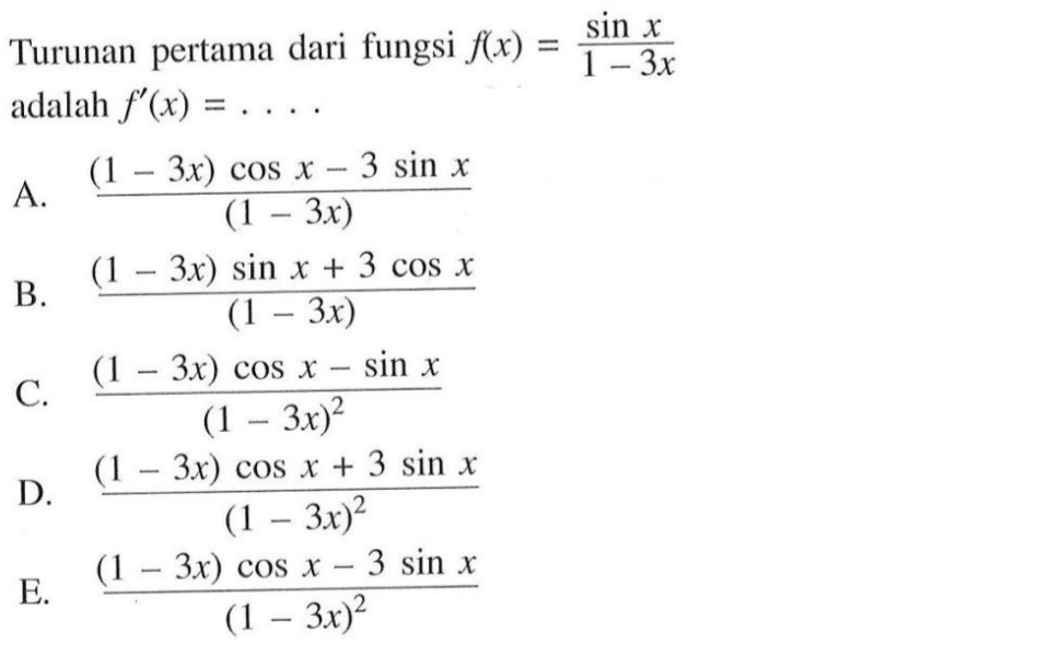Turunan pertama dari fungsi f(x)=sin x/(1-3x) adalah f'(x)=. . . .