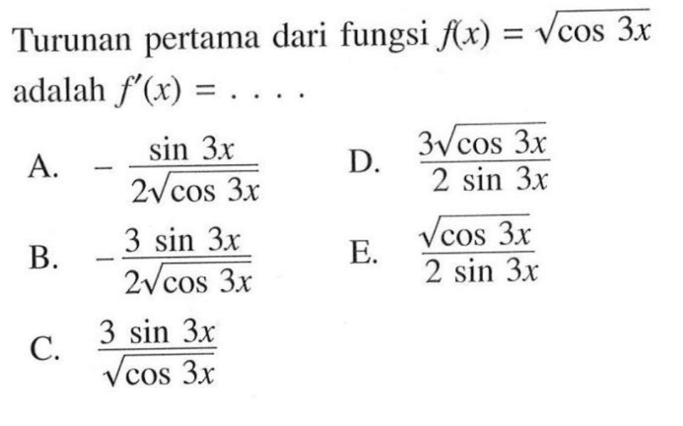 Turunan pertama dari fungsi f(x) = akar(cos 3x) adalah f'(x) =