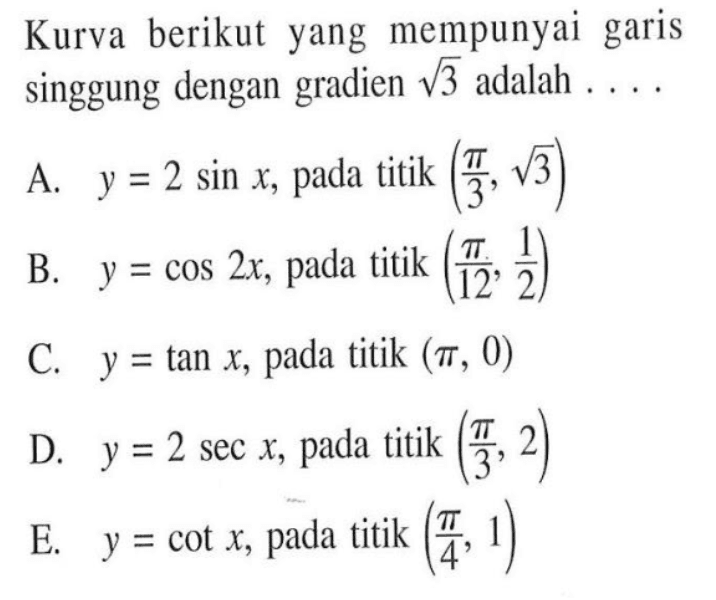 Kurva berikut yang mempunyai garis singgung dengan gradien akar(3) adalah . . . .