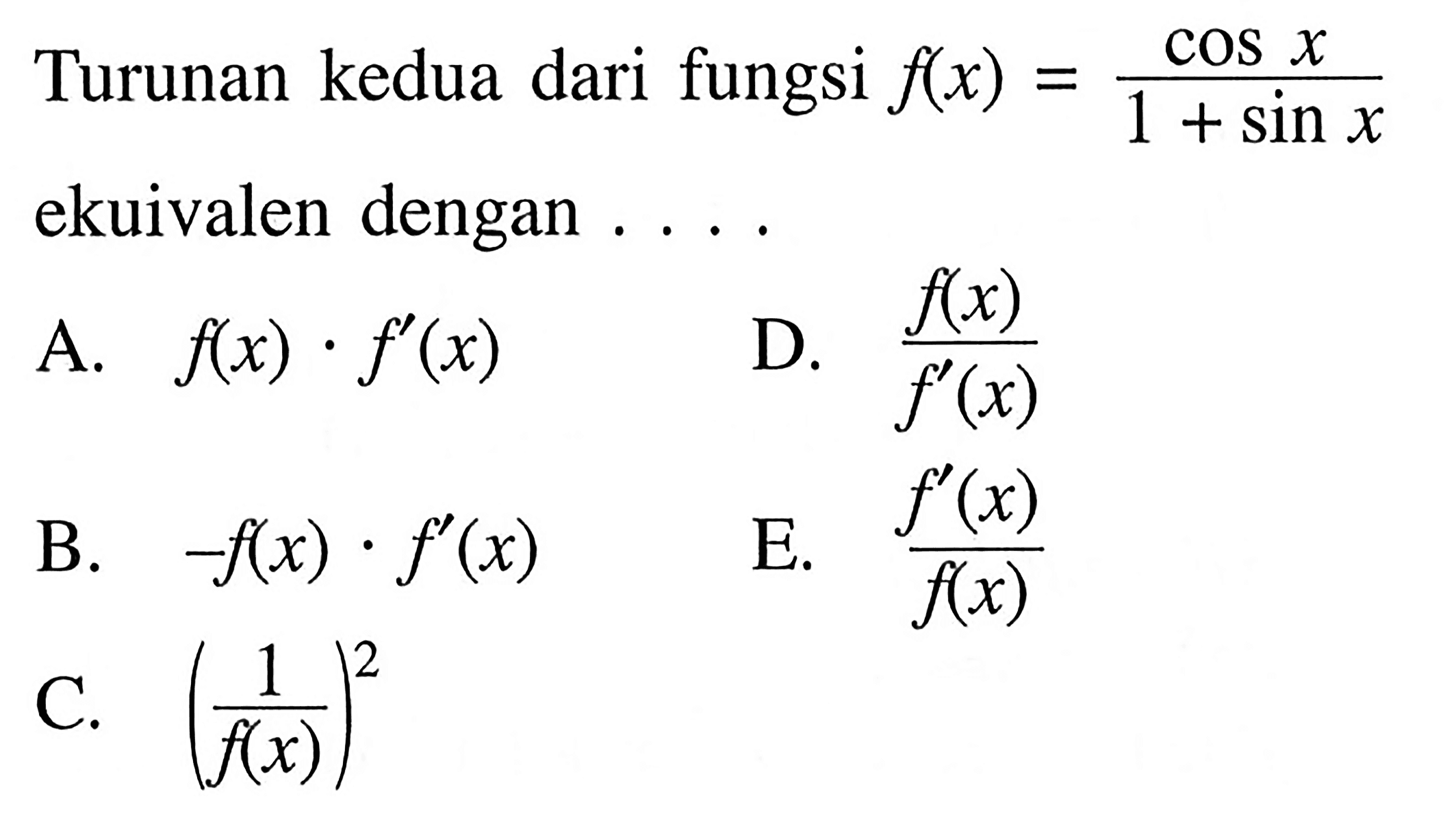Turunan kedua dari fungsi f(x) = cosx/(1+sinx) ekuivalen dengan