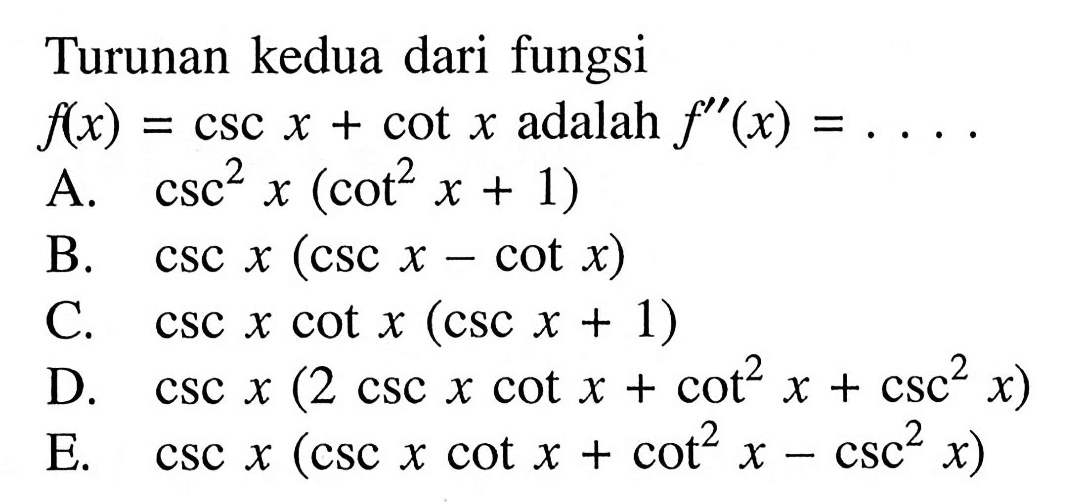 Turunan kedua dari fungsi f(x) = csc x + cot x= X adalah f"(x)=
