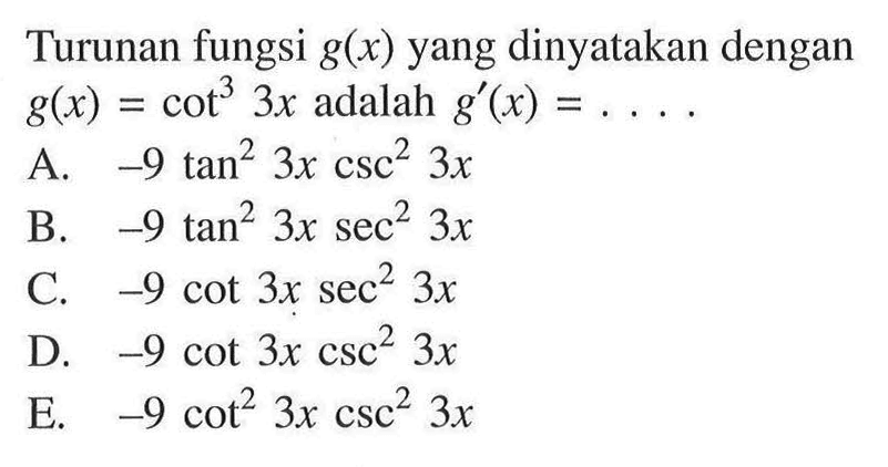 Turunan fungsi g(x) yang dinyatakan dengan g(x)=cot^3 3x adalah g'(x)=....