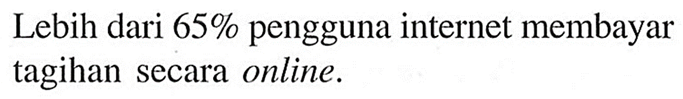 Lebih dari 65% pengguna internet membayar tagihan secara online.