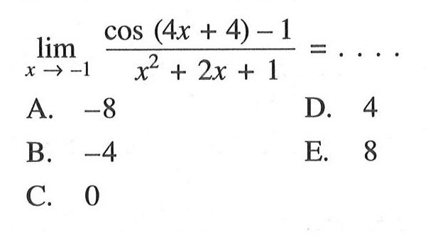 limit x mendekati -1 (cos (4x+4)-1)/(x^2+2x+1)=....