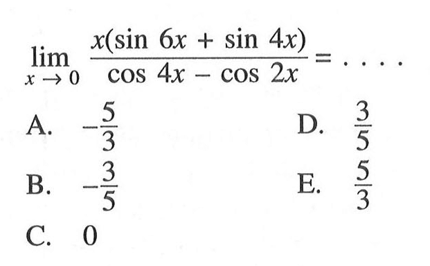 lim x->0 ((x(sin 6x+ sin 4x))/(cos 4x- cos 2x)= . . . .