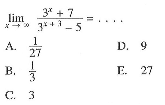 limit x mendekati tak hingga (3^x+7)/(3^(x+3)-5)=... 