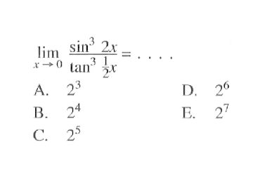 lim x->0 (sin^3(2x))/(tan^3(1/2)x) = . . . .