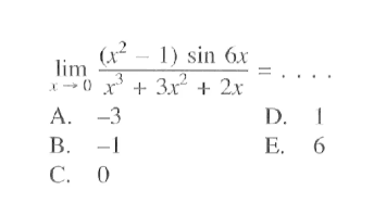 limit x->0 ((x^2-1)sin 6x)/x^3+3x^2+2x=....