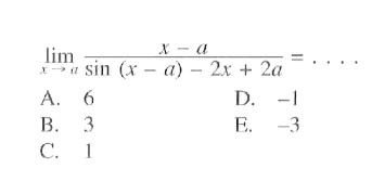 lim ->a (x-a)/(sin (x-a) - 2x+2a)= . . . .