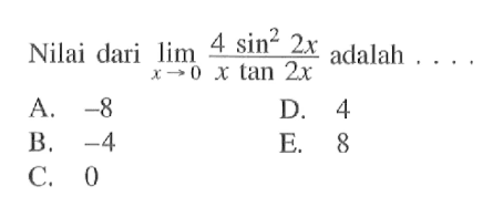 Nilai dari lim x->0 4sin^2 2x/xtan 2x adalah ...