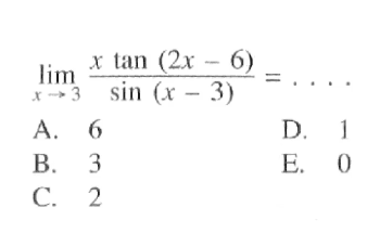 limit x mendekati 3 (x tan(2x-6))/sin(x-3)=....