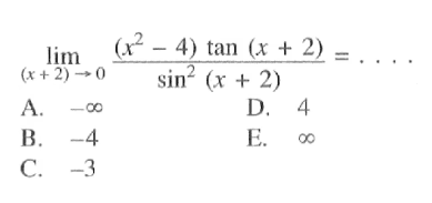 limit (x+2)->0 ((x^2-4) tan(x+2))/(sin^2 (x+2))= ....