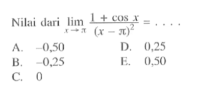 Nilai dari lim x->pi (1+cos x)/((x-pi)^2)=... 