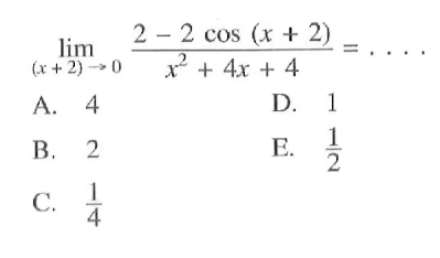 lim (x+2)-> o (2- 2 cos (x+2))/(x^2+4x+4)= . . . .