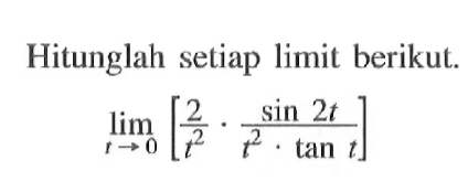 Hitunglah setiap limit berikut. limt->0 [2/r^3 - sin2t/t^2tant