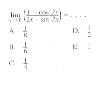 limit x->0 ((1-cos 2x)/(2x.sin 2x))=....