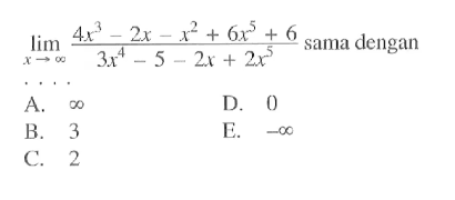 lim x-> tak hingga (4x^3-2x-x^2+6x^5+6)/(3x^4-5-2x+2x^5) sama dengan