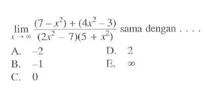 lim x-> tak hingga ((7-x^2)+(4x^2-3))/((2x^2-7)(5+x^2)) sama dengan