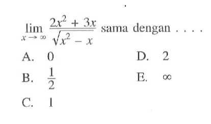 lim x-> tak hingga (2x^2+3x)/(akar(x^2-x)) sama dengan