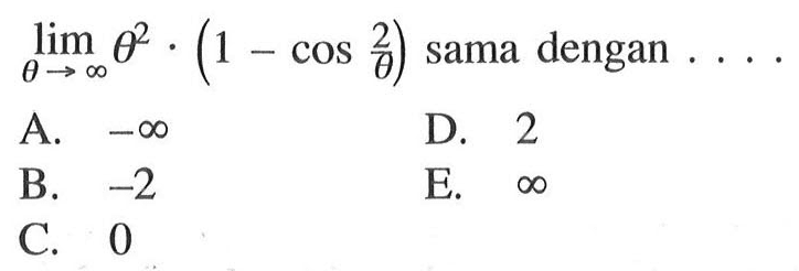  limit theta mendekati tak hingga theta^2.(1-cos 2/theta) sama dengan....