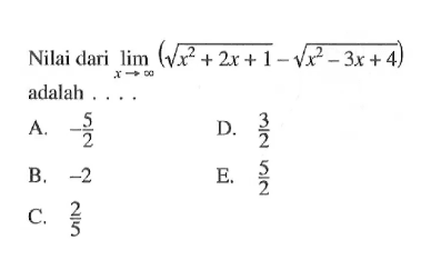 Nilai dari lim x-> tak hingga (akar(x^2+2x+1)-akar(x^2-3x+4)) 