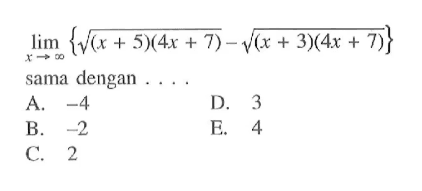 lim x->tak hingga {akar((x+5)(4x+7))-akar((x+3)(4x+7))} sama dengan 