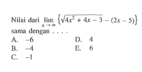 Nilai dari lim x-> tak hingga {akar(4x^2+4x-3)-(2x-5)} sama dengan