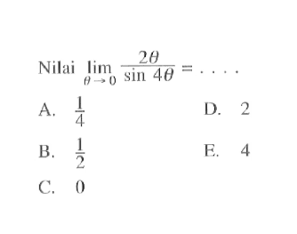 Nilai Iimit theta->0 (2 theta)/(sin4 theta)=....